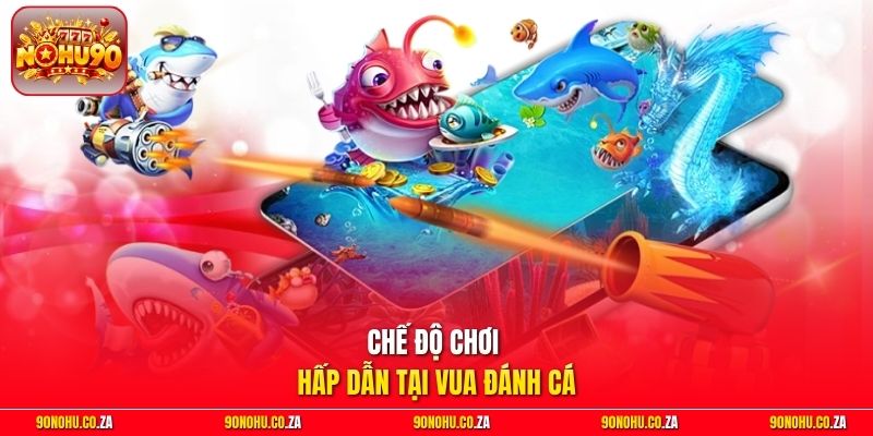 Chế độ chơi hấp dẫn tại Vua Đánh Cá