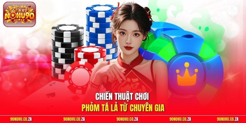 Chiến thuật chơi Phỏm Tá Lả từ chuyên gia