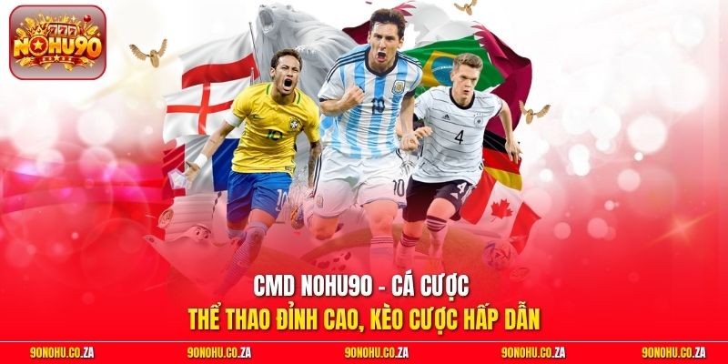 CMD NOhu90 - Cá Cược Thể Thao Đỉnh Cao, Kèo Cược Hấp Dẫn