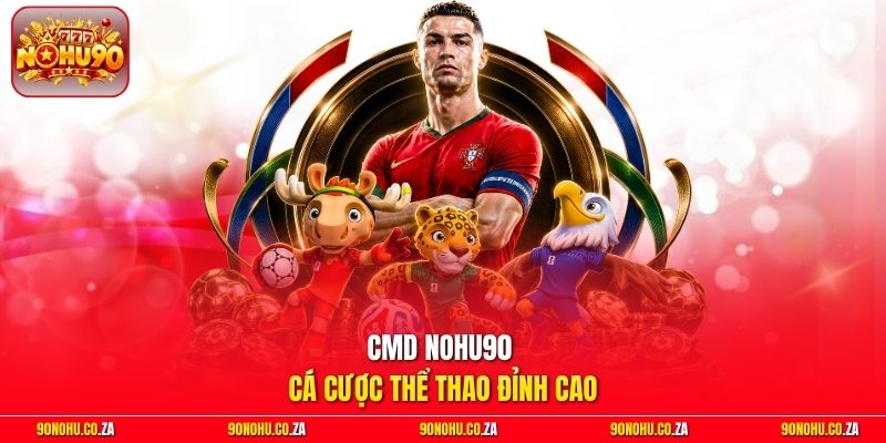 CMD Nohu90 - Cá cược thể thao đỉnh cao