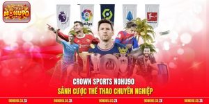 Crown Sports Nohu90 - Sảnh Cược Thể Thao Chuyên Nghiệp