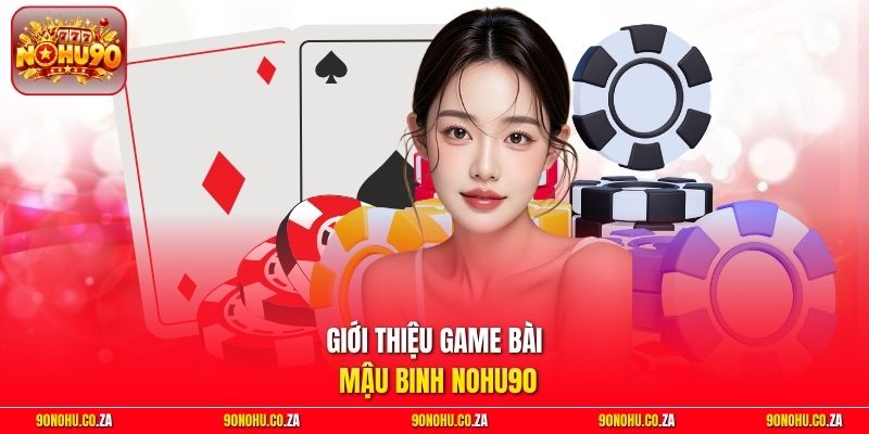 Giới thiệu game bài Mậu Binh Nohu90