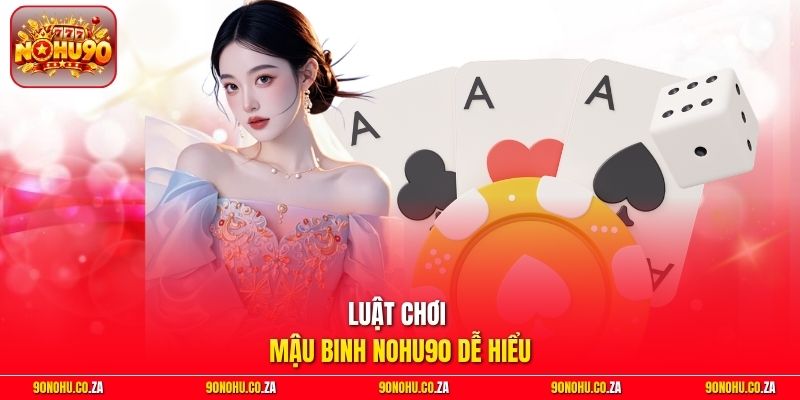 Luật chơi Mậu Binh Nohu90 dễ hiểu
