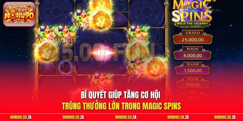 Bí quyết giúp tăng cơ hội trúng thưởng lớn trong Magic Spins