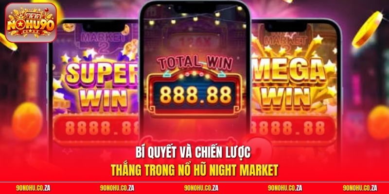 Bí quyết và chiến lược thắng trong nổ hũ Night Market