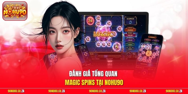 Đánh giá tổng quan Magic Spins tại Nohu90