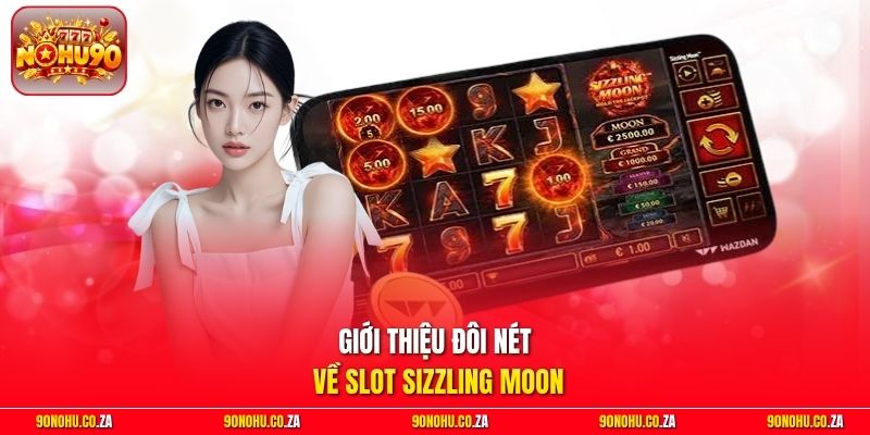 Giới thiệu đôi nét về slot Sizzling Moon