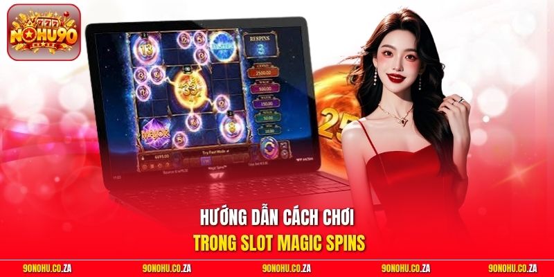 Hướng dẫn cách chơi trong slot Magic Spins