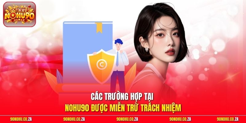 Các trường hợp tại Nohu90 được miễn trừ trách nhiệm