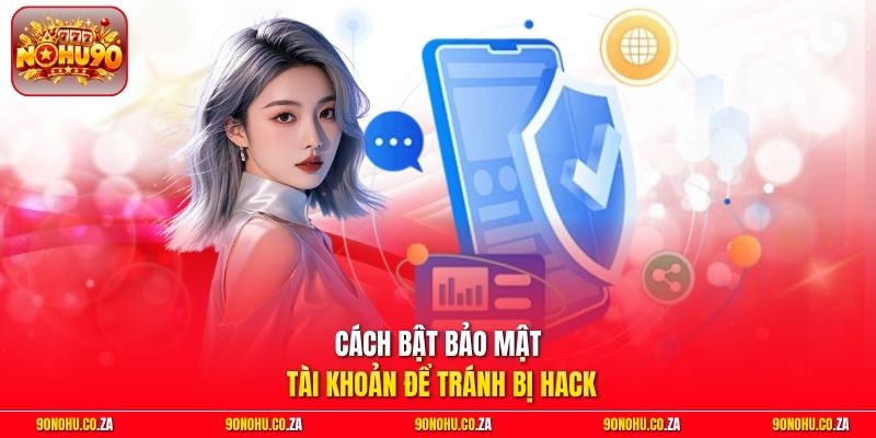Cách bật bảo mật tài khoản để tránh bị hack