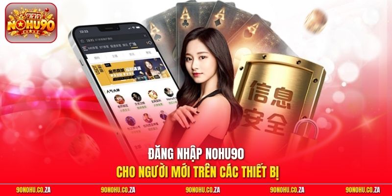 Đăng nhập Nohu90 cho người mới trên các thiết bị