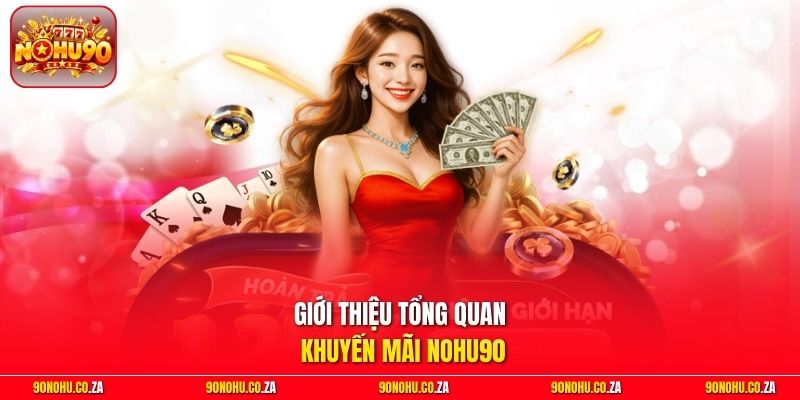 Giới thiệu tổng quan khuyến mãi Nohu90
