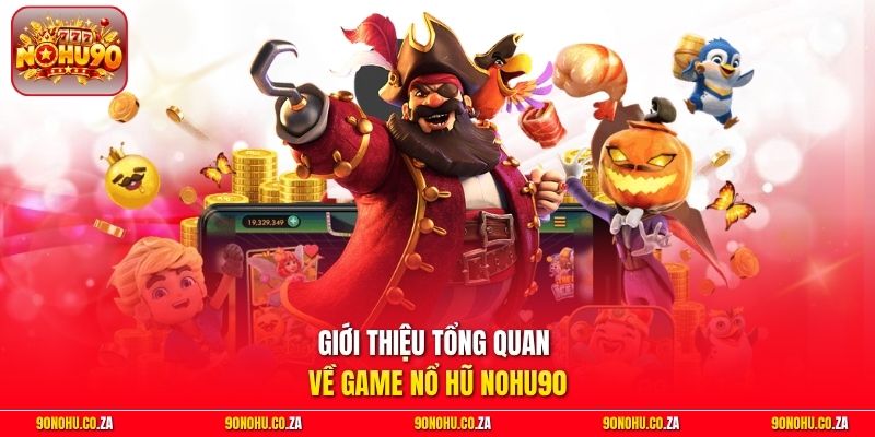 Giới thiệu tổng quan về game Nổ Hũ Nohu90
