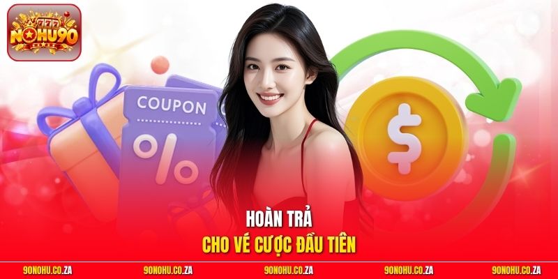 Hoàn trả cho vé cược đầu tiên