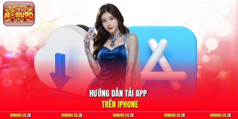 Hướng Dẫn Tải App Nohu90 Trên iPhone