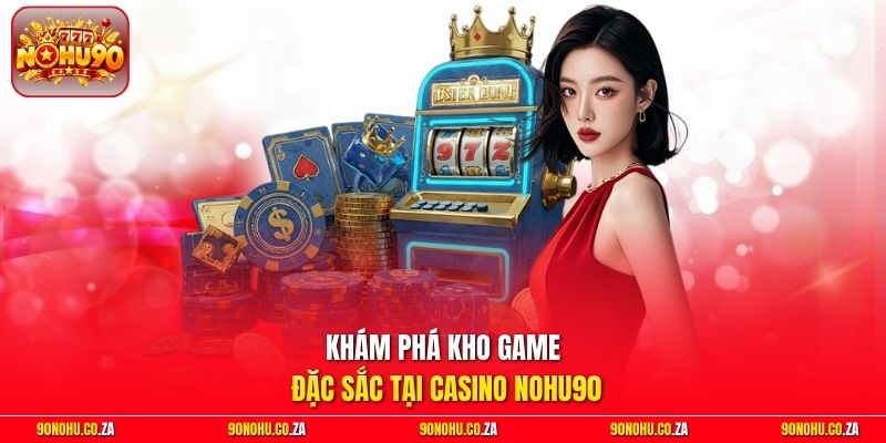 Khám phá kho game đặc sắc tại Casino Nohu90