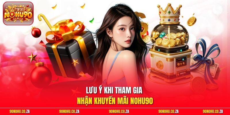 Lưu ý khi tham gia nhận khuyến mãi nohu90