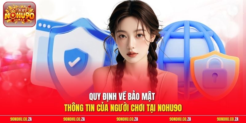 Quy định về bảo mật thông tin của người chơi tại Nohu90