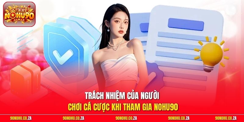 Trách nhiệm của người chơi cá cược khi tham gia Nohu90